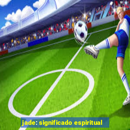 jade: significado espiritual